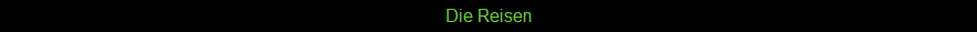 Die Reisen